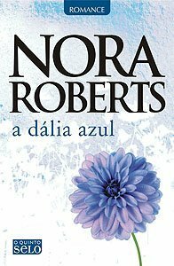 A Dália Azul by Nora Roberts