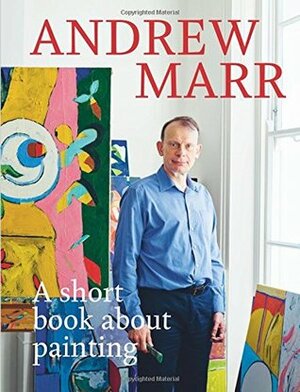 A Short Book About Painting by Andrew Marr