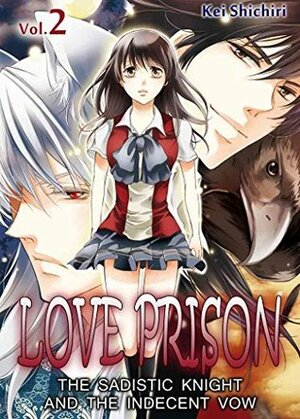 Love Prison: The Sadistic Knight and the Indecent Vow, Vol. 2 by Kei Shichiri, Dan Luffey