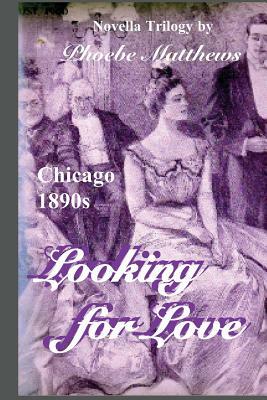 Looking for Love: Chicago 1890s by Phoebe Matthews
