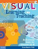 Visual Learning and Teaching: An Essential Guide for Educators K-8 by Susan Daniels