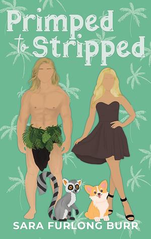 Primped to Stripped by Sara Furlong Burr