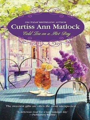 COLD TEA ON A HOT DAY by Curtiss Ann Matlock, Curtiss Ann Matlock
