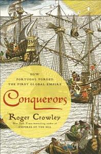 Conquerors: How Portugal Forged the First Global Empire by Roger Crowley