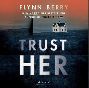 Trust Her by Flynn Berry