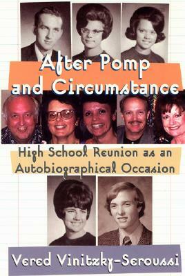 After Pomp and Circumstance: High School Reunion as an Autobiographical Occasion by Vered Vinitzky-Seroussi