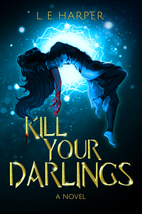 Kill Your Darlings by L.E. Harper