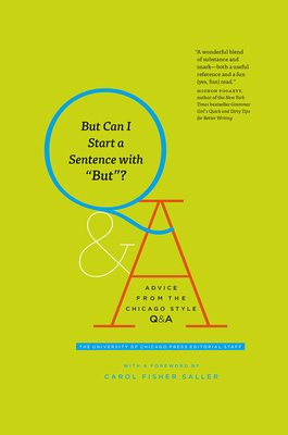 But Can I Start a Sentence with But?: Advice from the Chicago Style Q&A by The University of Chicago Press Editoria, Carol Fisher Saller