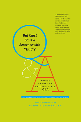 But Can I Start a Sentence with But?: Advice from the Chicago Style Q&A by Carol Fisher Saller, The University of Chicago Press