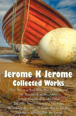 Jerome K. Jerome, Collected Works by Jerome K. Jerome, Jerome K. Jerome