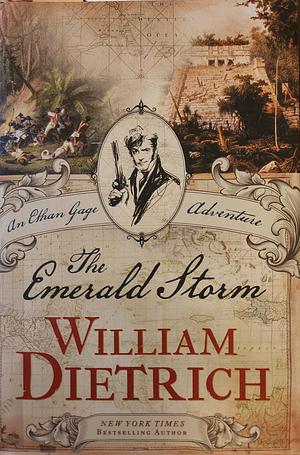 The Emerald Storm: An Ethan Gage Adventure by William Dietrich