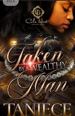 Taken By A Wealthy Man by Taniece