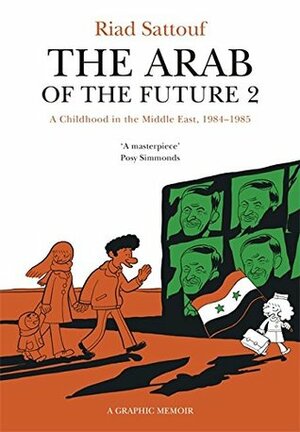 The Arab of the Future 2: A Childhood in the Middle East, 1984-1985 by Riad Sattouf