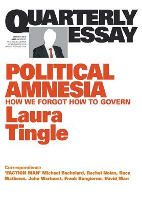 Political Amnesia: How We Forgot How to Govern by Laura Tingle