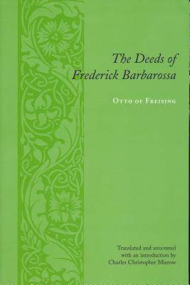 The Deeds of Frederick Barbarossa by Otto Bishop of Otto Bishop of Freising