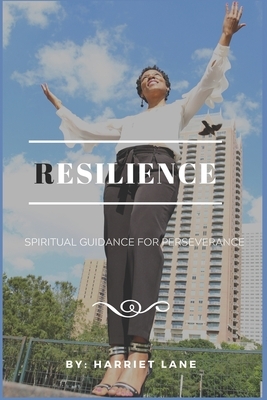 Resilience: Spiritual Guidance for Perseverance by Harriet Lane