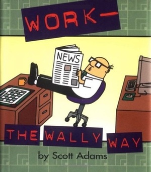 Work: The Wally Way by Scott Adams