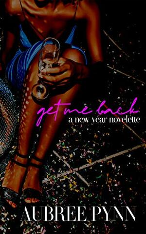 Get Me Back: A New Year Novelette by Aubreé Pynn, J.S. Hernandez