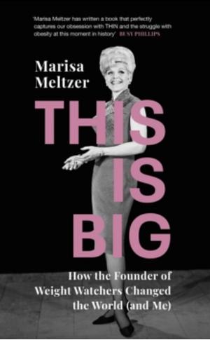 This is Big: How the Founder of Weight Watchers Changed the World by Marisa Meltzer
