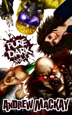 Pure Dark Vol 1: The Ultimate Horror Endurance Test by Andrew MacKay
