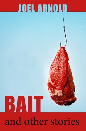 Bait and Other Stories by Joel Arnold