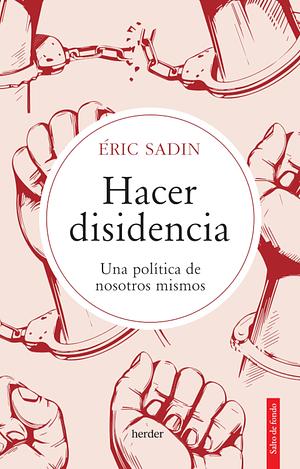 Hacer Disidencia by Eric Sadin