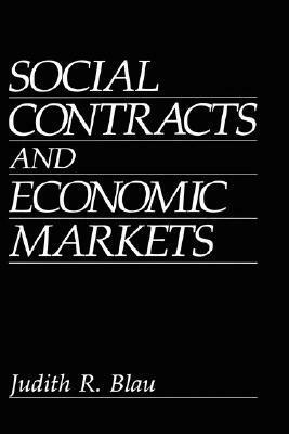 Social Contracts and Economic Markets by Judith R. Blau