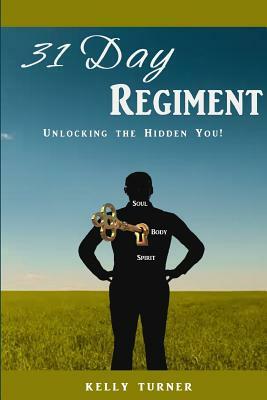 31 Day Regiment: Unlocking the Hidden You by Kelly Turner