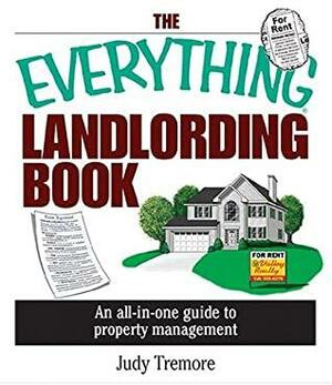 The Everything Landlording Book: An All-in-one Guide To Property Management by Judy Tremore