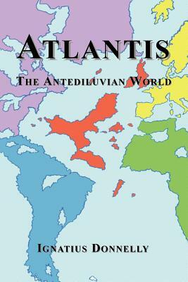 Atlantis: The Antediluvian World by Ignatius Donnelly