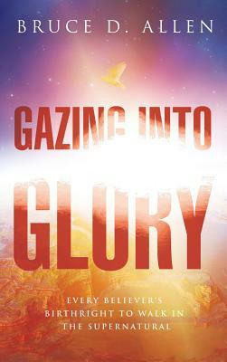Gazing Into the Glory by Bruce Allen