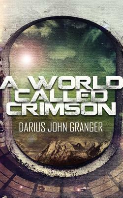 A World Called Crimson by Darius John Granger