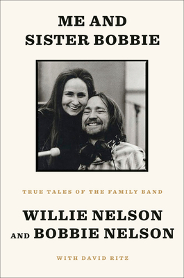 Me and Sister Bobbie: True Tales of the Family Band by Willie Nelson, Bobbie Nelson, David Ritz