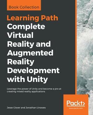 Complete Virtual Reality and Augmented Reality Development with Unity: Leverage the power of Unity and become a pro at creating mixed reality applicat by Jesse Glover, Jonathan Linowes