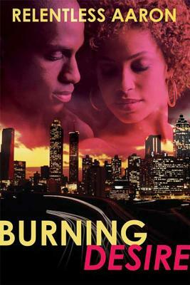 Burning Desire by Relentless Aaron