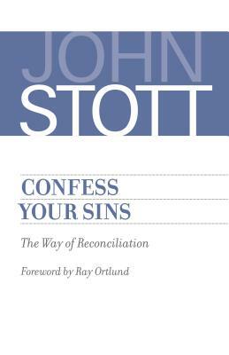Confess Your Sins: The Way of Reconciliation by John Stott