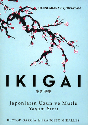 İkigai: Japonların Uzun ve Mutlu Yaşam Sırrı by Francesc Miralles, Héctor García Puigcerver