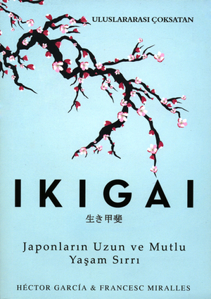 İkigai: Japonların Uzun ve Mutlu Yaşam Sırrı by Francesc Miralles, Héctor García