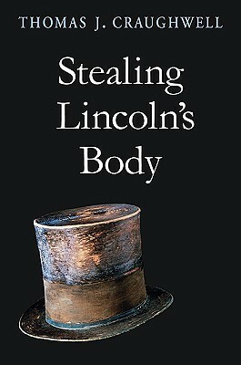 Stealing Lincoln's Body by Thomas J. Craughwell