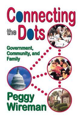 Connecting the Dots: Government, Community, and Family by Peggy Wireman