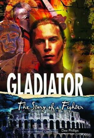 Gladiator: The Story of a Fighter by Dee Phillips