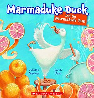 Marmaduke Duck and the Marmalade Jam by Juliette MacIver