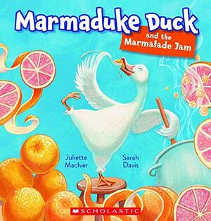 Marmaduke Duck and the Marmalade Jam by Juliette MacIver