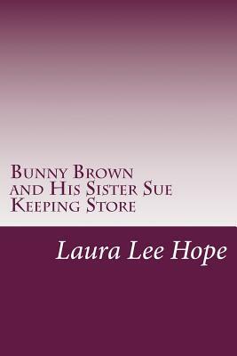 Bunny Brown and His Sister Sue Keeping Store by Laura Lee Hope