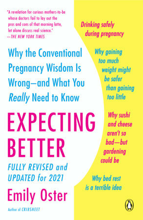 Expecting Better: Why the Conventional Pregnancy Wisdom is Wrong—and What You Really Need to Know by Emily Oster