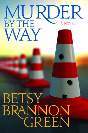 Murder By The Way by Betsy Brannon Green