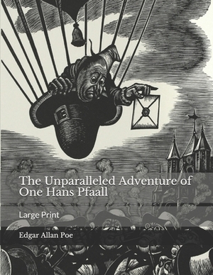 The Unparalleled Adventure of One Hans Pfaall: Large Print by Edgar Allan Poe