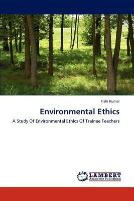 Environmental Ethics by Rishi Kumar