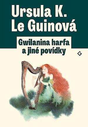Gwilanina harfa a jiné povídky by Klára Stodolová, Ursula K. Le Guin, Jakub Němeček
