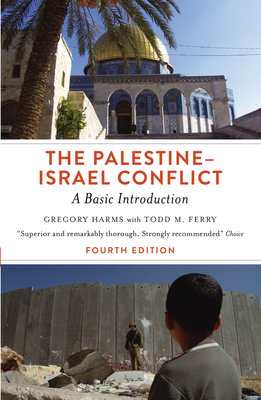 The Palestine-Israel Conflict: A Basic Introduction - Fourth Edition by Todd M. Ferry, Gregory Harms